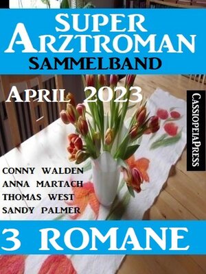 cover image of Super Arztroman Sammelband 3 Romane April 2023